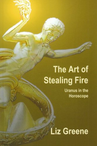 The art of stealing fire liz greene - Introduction to Astrology: Freedom! Uranus
